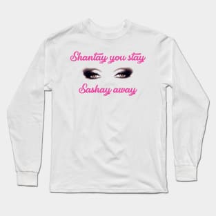 shantay you stay sashay away Long Sleeve T-Shirt